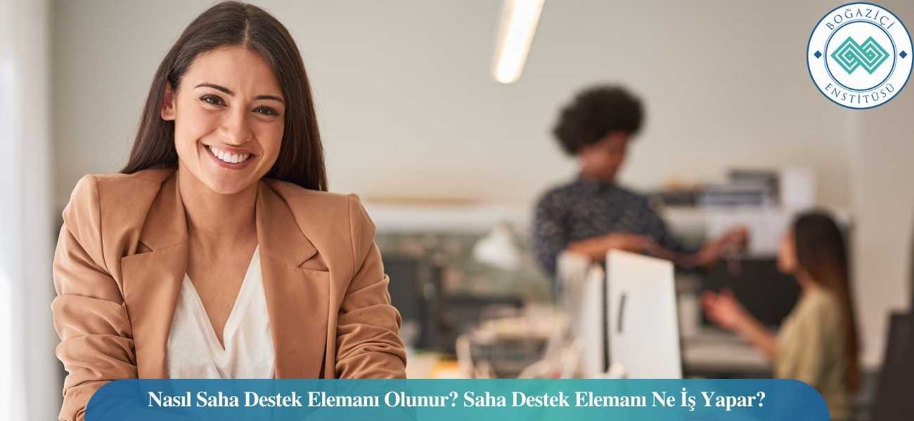 Nasıl Saha Destek Elemanı Olunur? Saha Destek Elemanı Ne İş Yapar? Nasıl Saha Destek Elemanı Olunur? Saha Destek Elemanı Ne İş Yapar?