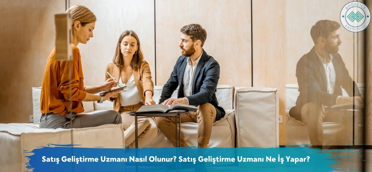 Nasıl Satış Geliştirme Uzmanı Olunur? Satış Geliştirme Uzmanı Ne İş Yapar?