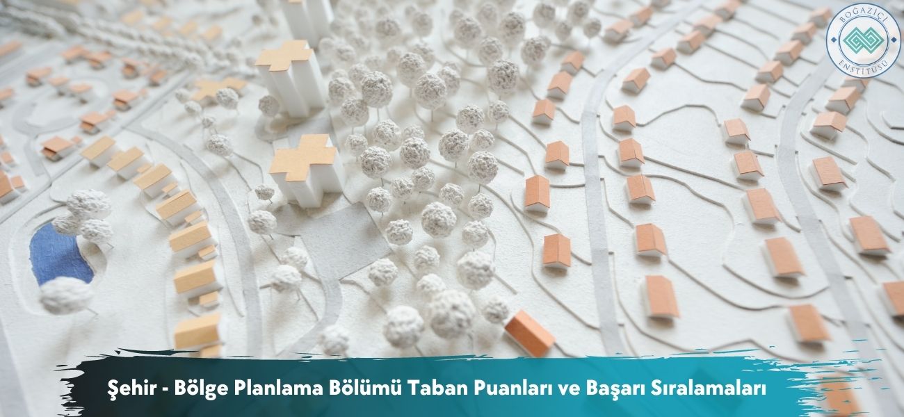 Şehir ve Bölge Planlama Bölümü 2026 Taban Puanları ve Sıralamaları