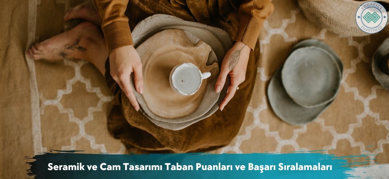 Seramik ve Cam Tasarımı 2026 Taban Puanları ve Sıralamaları