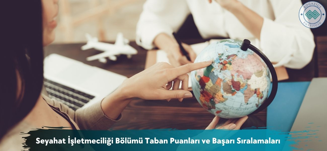 Seyahat İşletmeciliği Bölümü 2026 Taban Puanları ve Sıralamaları Seyahat İşletmeciliği Bölümü 2026 Taban Puanları ve Sıralamaları
