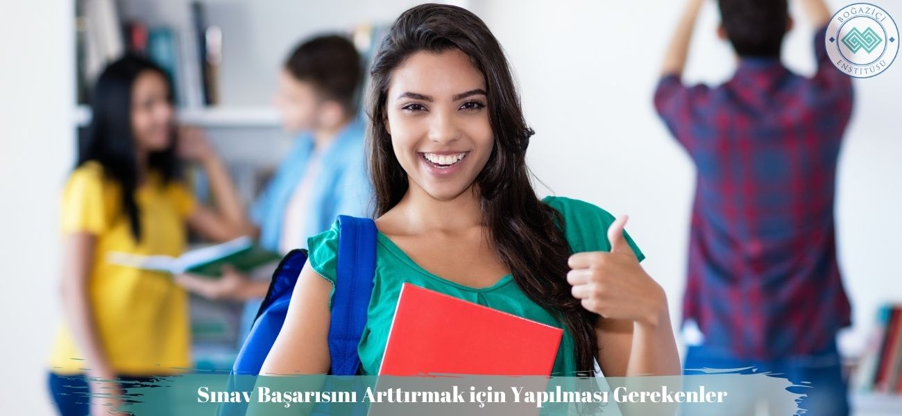 Sınav Başarısını Arttırmak için Yapılması Gerekenler Sınav Başarısını Arttırmak için Yapılması Gerekenler