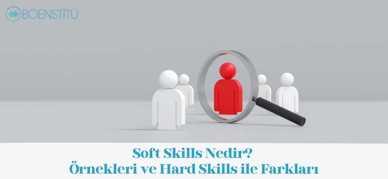 Soft Skills Nedir? Örnekleri ve Hard Skills ile Farkları