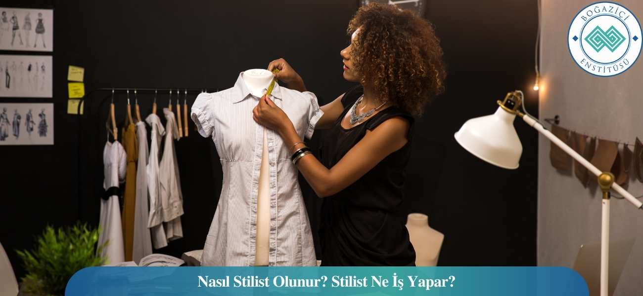 Nasıl Stilist Olunur? Stilist Ne İş Yapar?