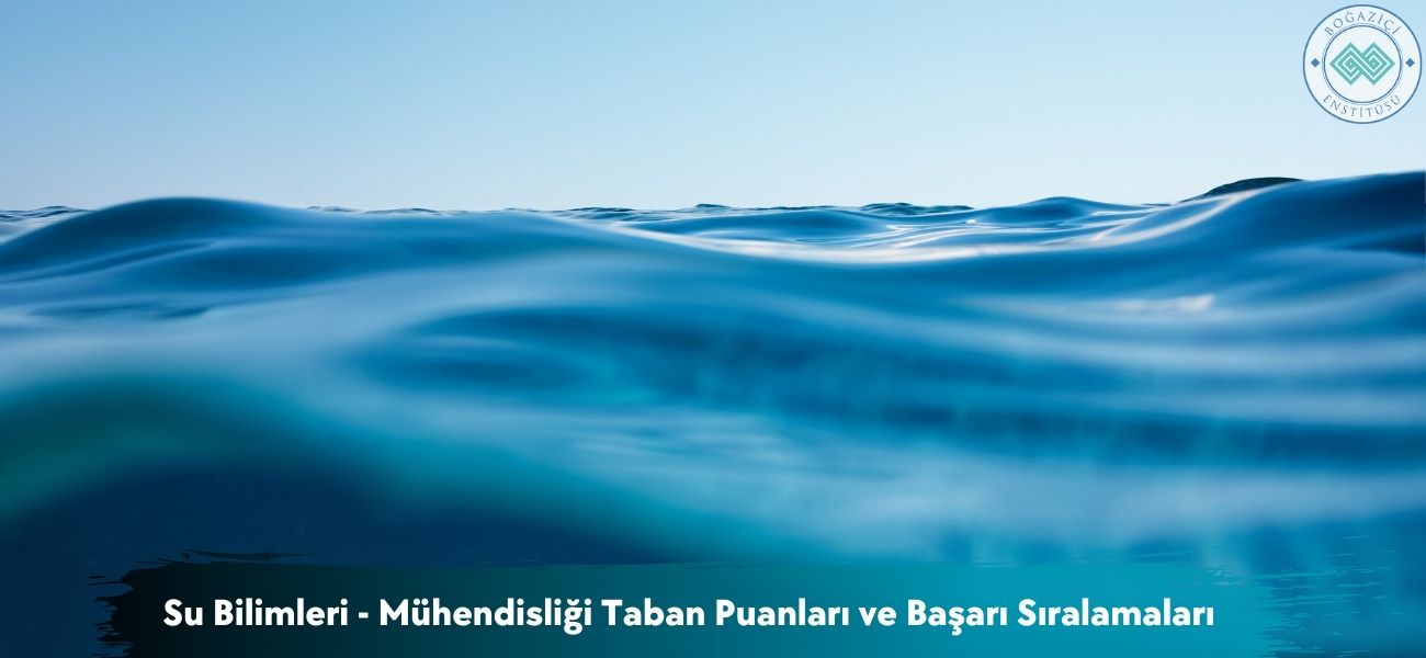 Su Bilimleri ve Mühendisliği 2026 Taban Puanları ve Sıralamaları Su Bilimleri ve Mühendisliği 2026 Taban Puanları ve Sıralamaları