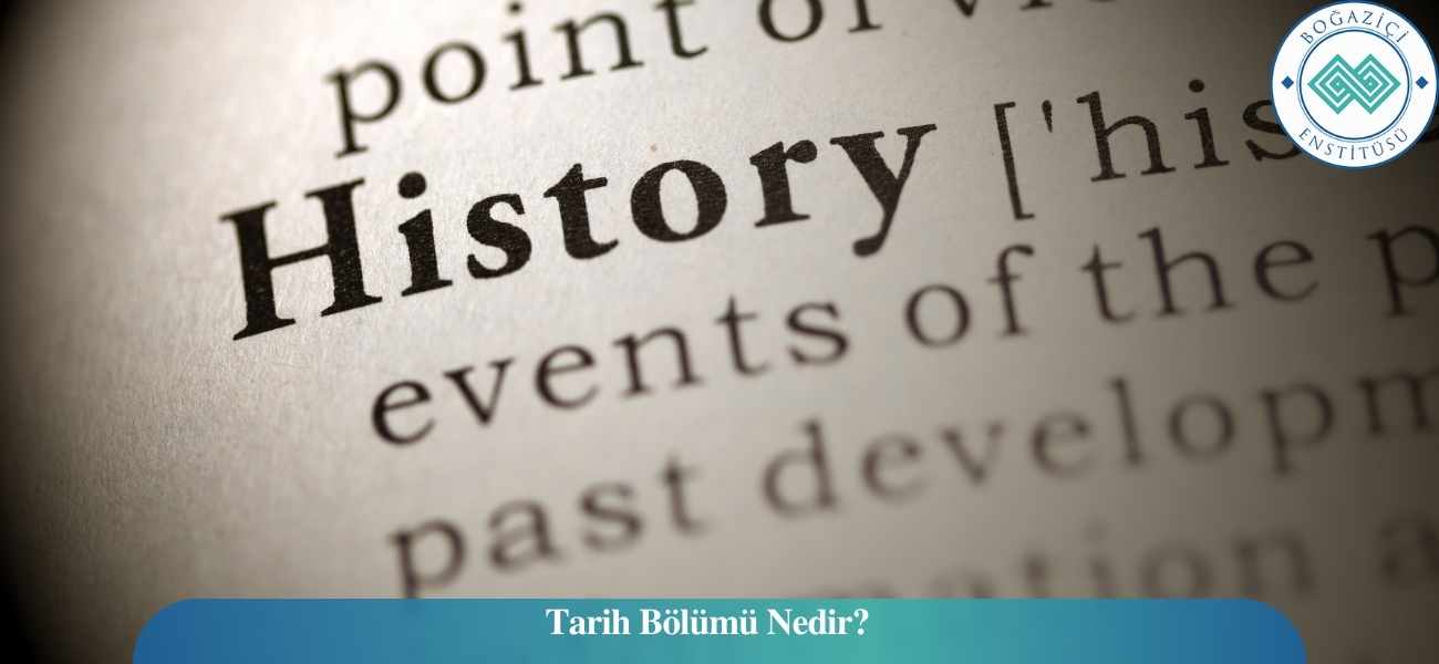 Tarih Bölümü Nedir? Tarih Bölümü Nedir?
