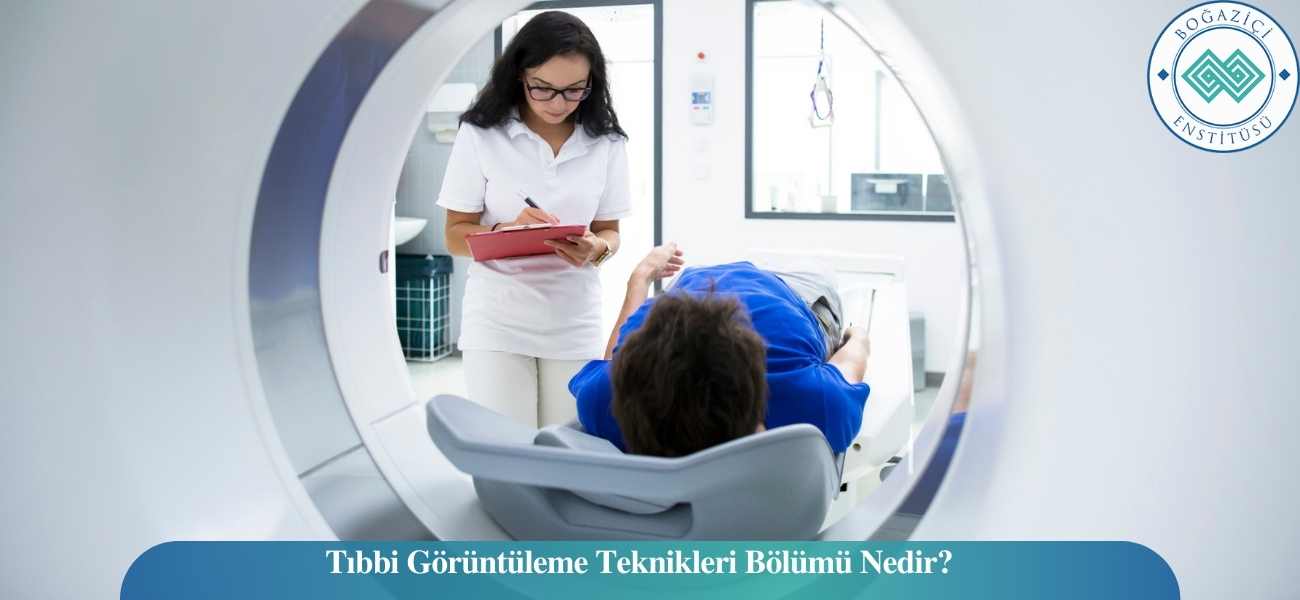 Tıbbi Görüntüleme Teknikleri Bölümü Nedir?