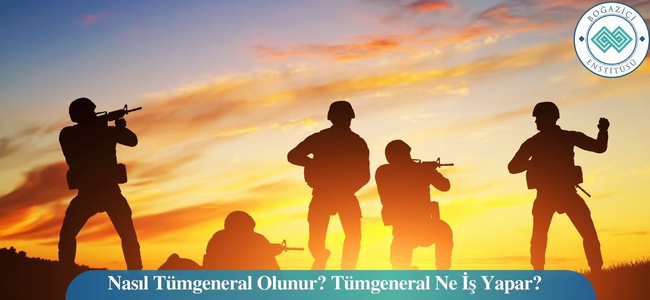 Nasıl Tümgeneral Olunur? Tümgeneral Ne İş Yapar? Nasıl Tümgeneral Olunur? Tümgeneral Ne İş Yapar?