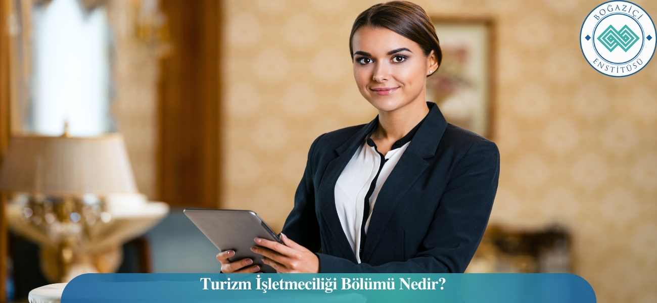 Turizm İşletmeciliği Bölümü Nedir?