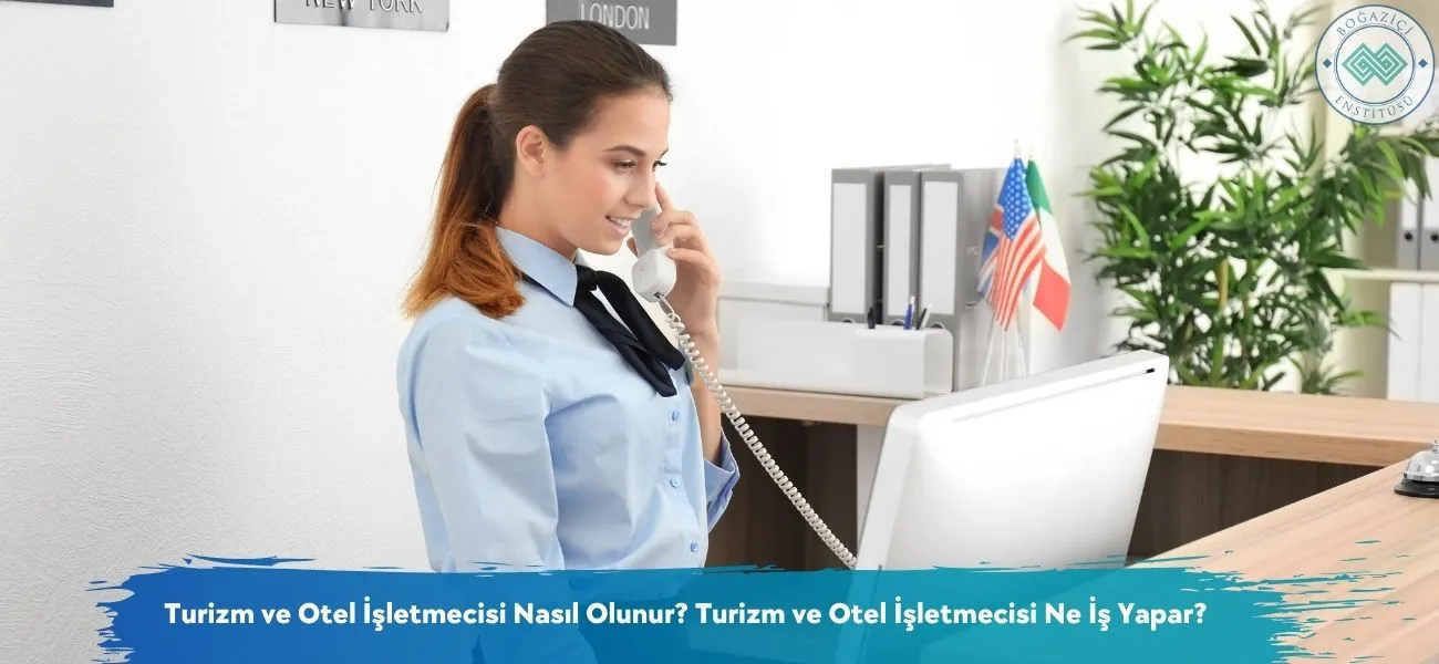 Turizm ve Otel İşletmecisi Nasıl Olunur? Ne İş Yapar?