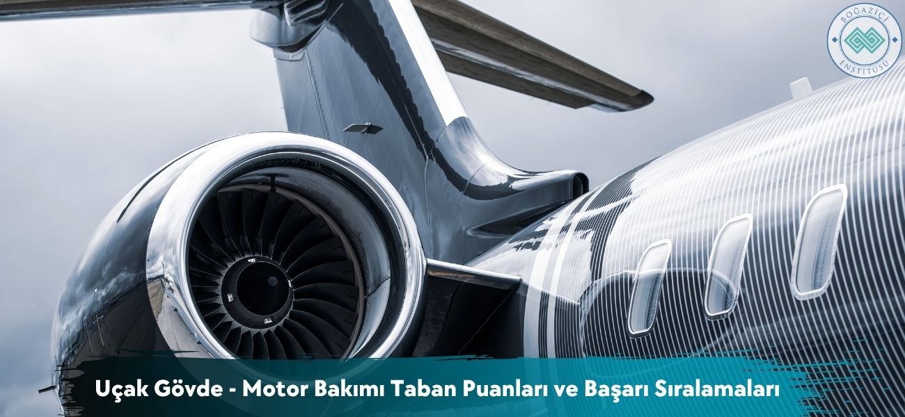 Uçak Gövde-Motor Bakımı 2026 Taban Puanları ve Başarı Sıralaması