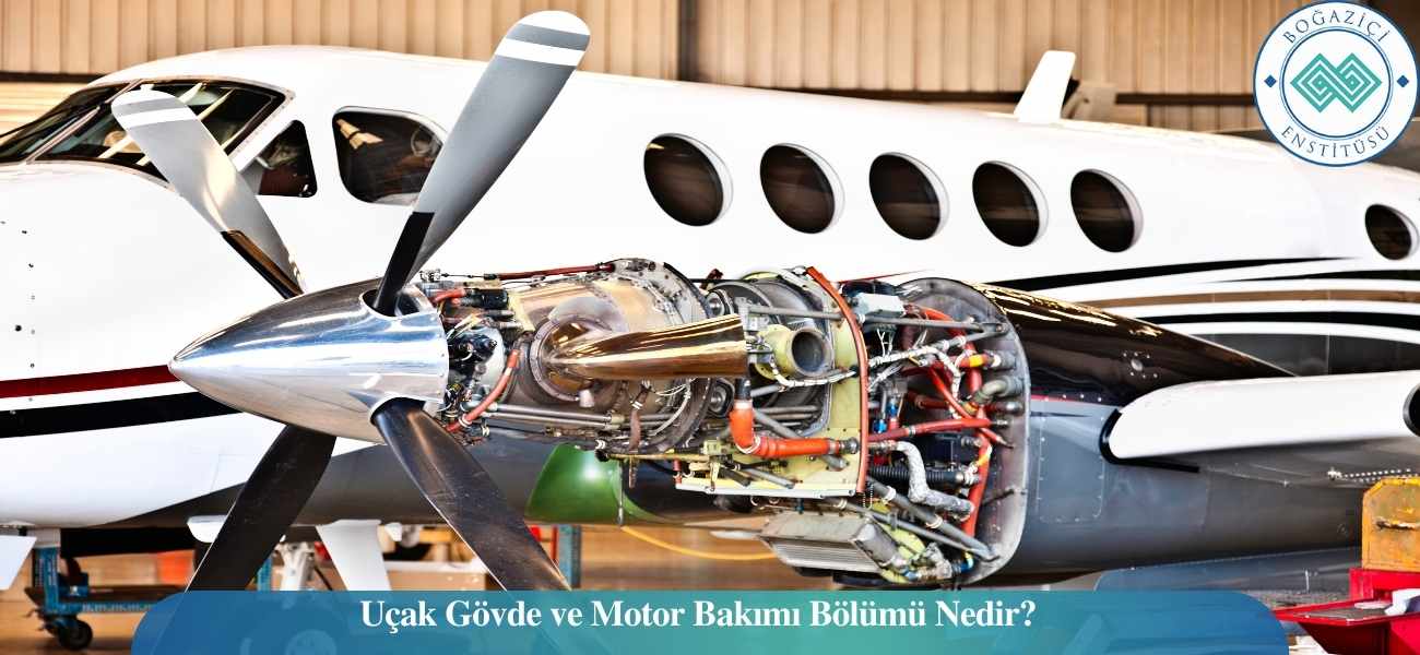 Uçak Gövde ve Motor Bakımı Bölümü Nedir?