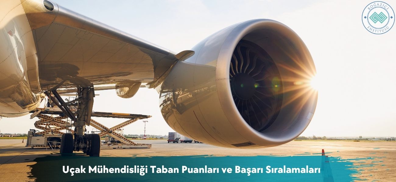 Uçak Mühendisliği 2026 Taban Puanları ve Başarı Sıralamaları