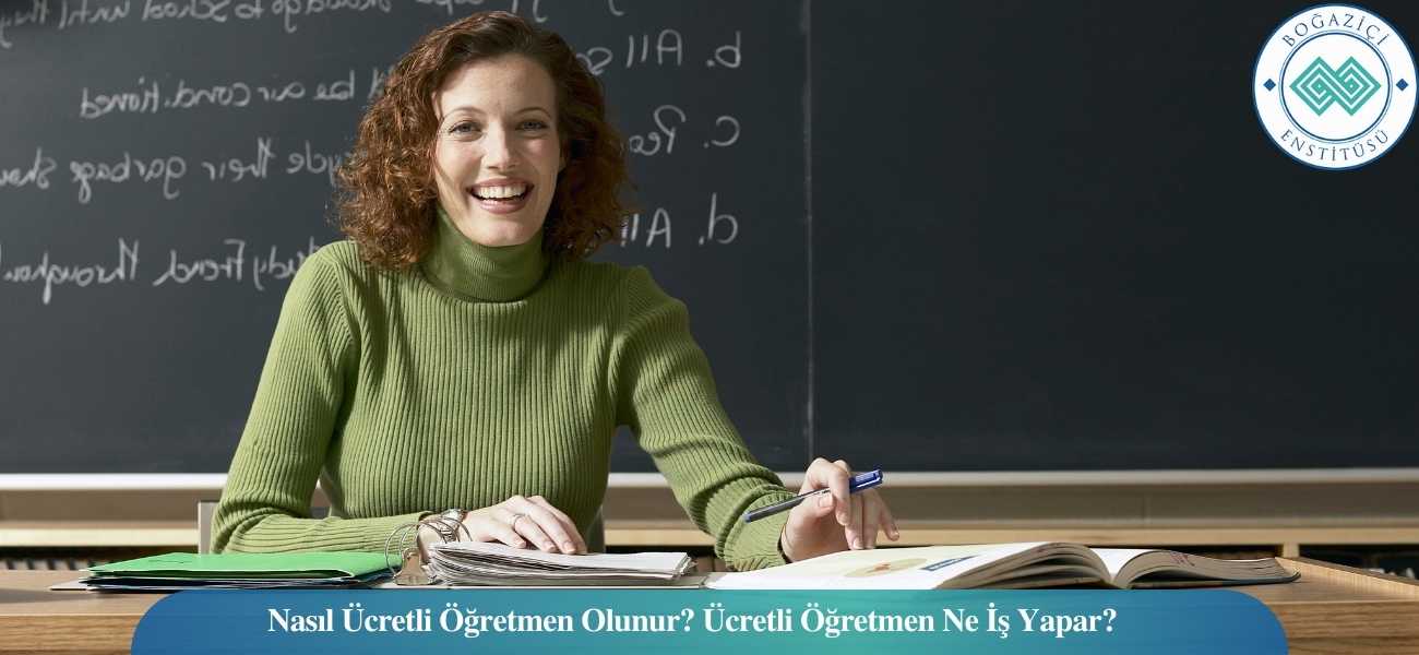 Nasıl Ücretli Öğretmen Olunur? Ücretli Öğretmen Ne İş Yapar? Nasıl Ücretli Öğretmen Olunur? Ücretli Öğretmen Ne İş Yapar?