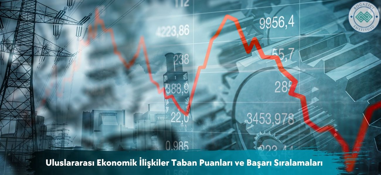 Uluslararası Ekonomik İlişkiler 2026 Taban Puanları ve Sıralaması