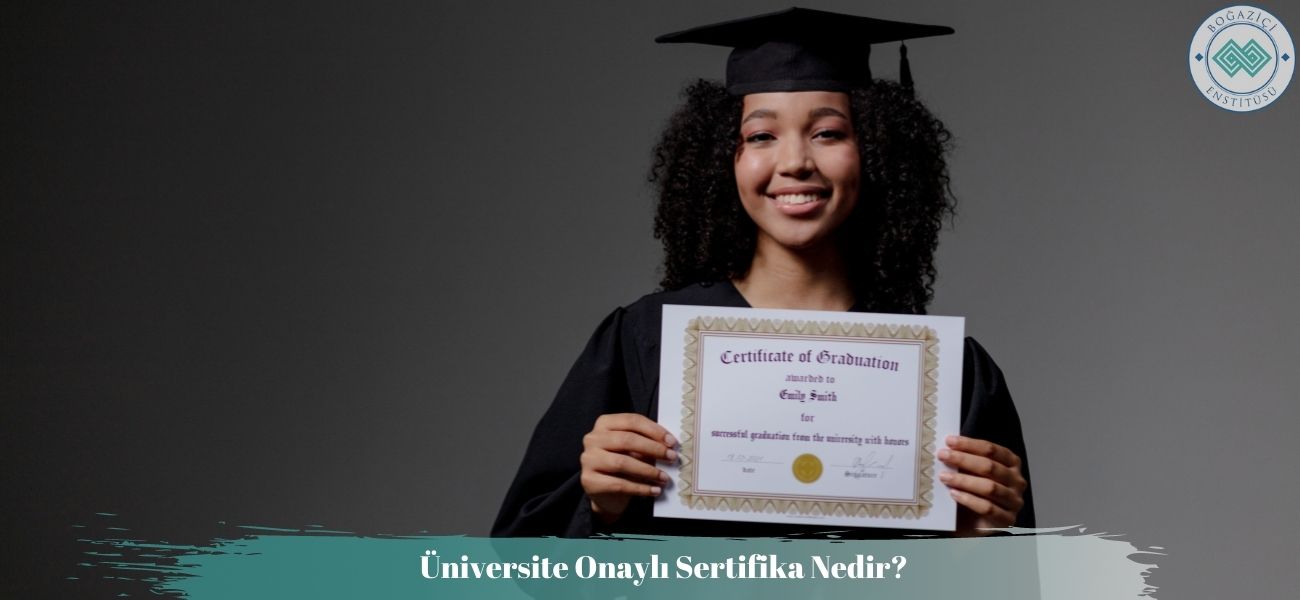 Üniversite Onaylı Sertifika Nedir? Ne İşe Yarar? Nasıl Alınır?