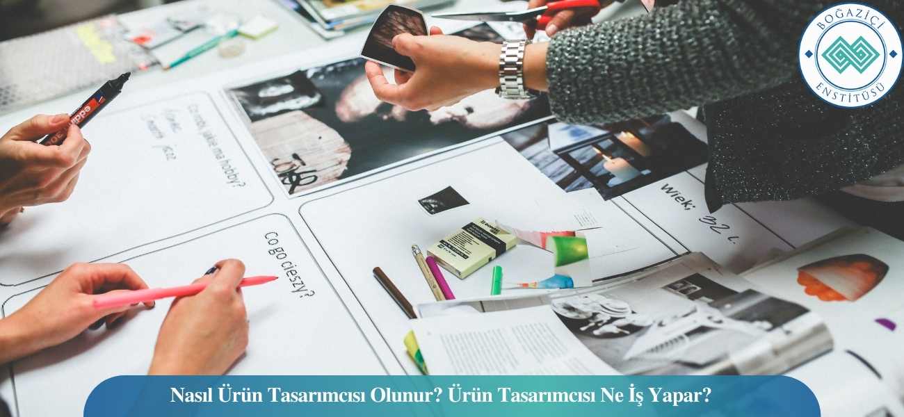 Nasıl Ürün Tasarımcısı Olunur? Ürün Tasarımcısı Ne İş Yapar?