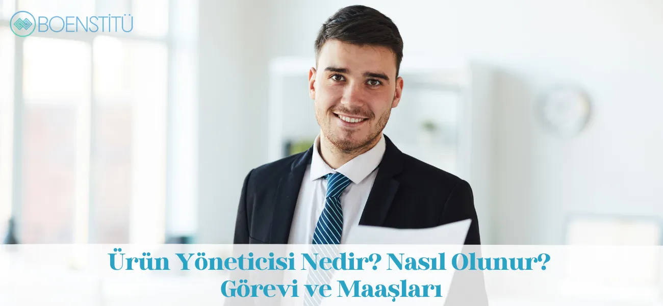 Ürün Yöneticisi Nedir? Nasıl Olunur? Görevi ve Maaşları Ürün Yöneticisi Nedir? Nasıl Olunur? Görevi ve Maaşları