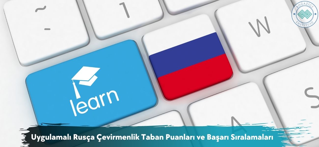 Uygulamalı Rusça Çevirmenlik 2026 Taban Puanları ve Sıralamaları