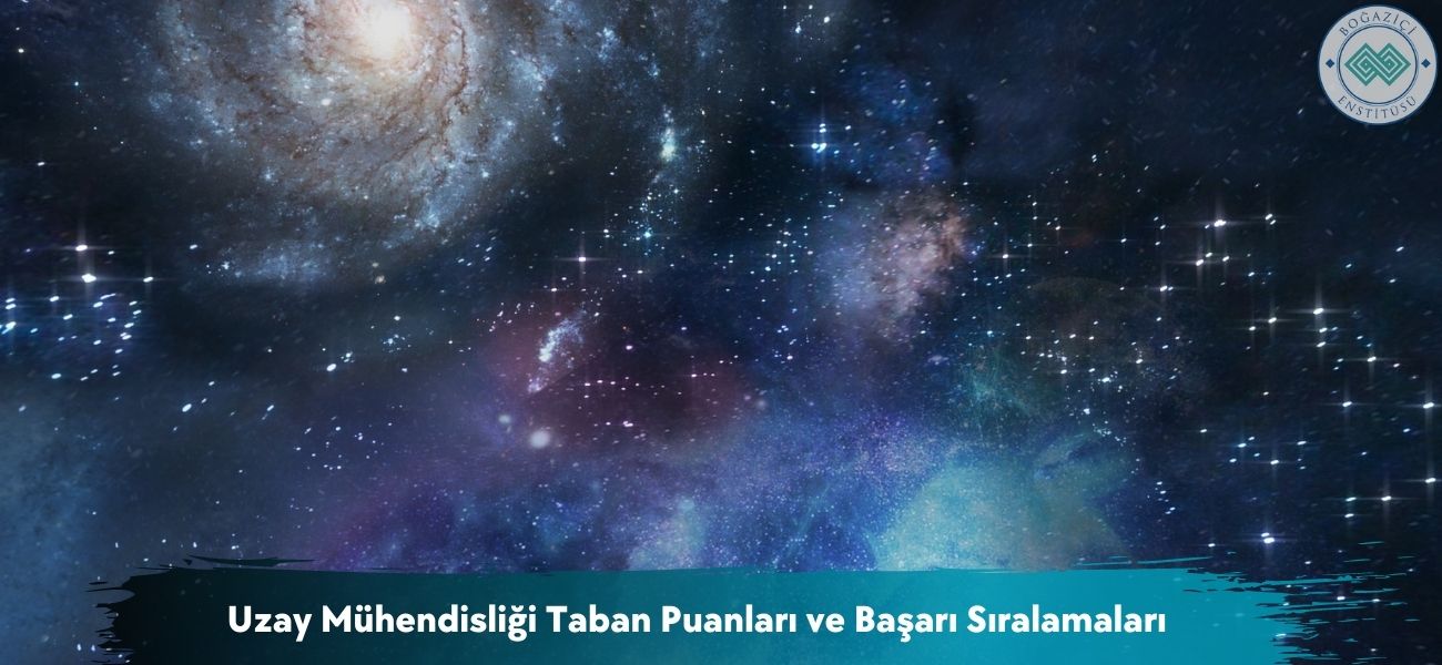 Uzay Mühendisliği 2026 Taban Puanları ve Başarı Sıralamaları