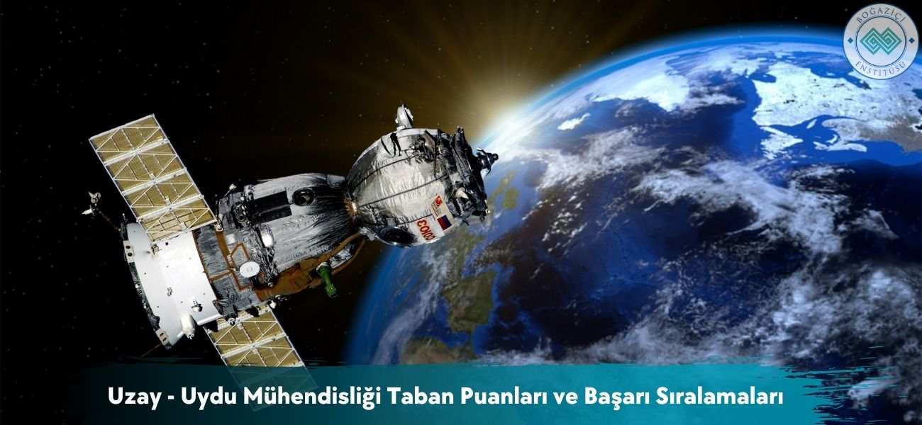 Uzay - Uydu Mühendisliği 2026 Taban Puanları ve Başarı Sıralaması Uzay - Uydu Mühendisliği 2026 Taban Puanları ve Başarı Sıralaması