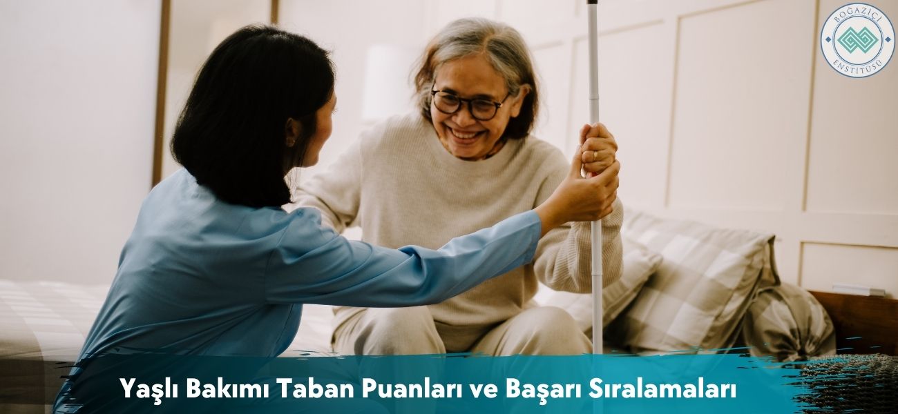 Yaşlı Bakımı 2026 Taban Puanları ve Başarı Sıralamaları