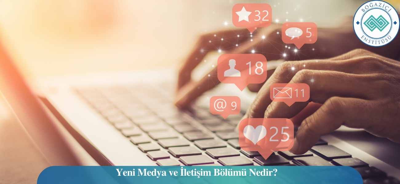 Yeni Medya ve İletişim Bölümü Nedir? Ne İş Yapar? Yeni Medya ve İletişim Bölümü Nedir? Ne İş Yapar?
