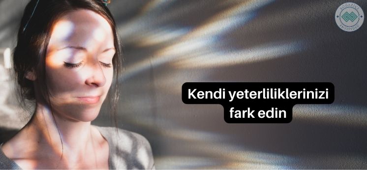 yeterliliklerinizi fark etme
