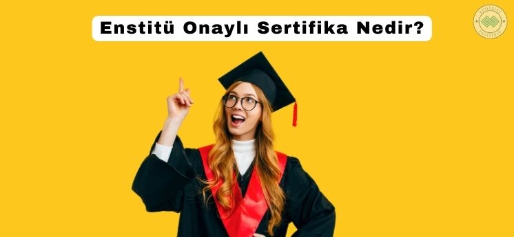 enstit&uuml; onaylı sertifika nedir