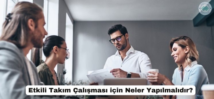 etkili takım &ccedil;alışması i&ccedil;in neler yapılmalıdır