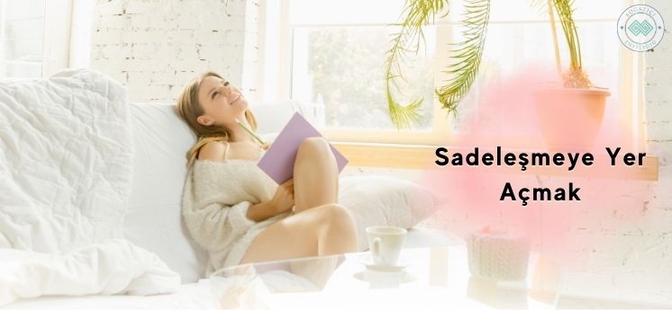 yeni yıl kararları Sadeleşmeye Yer A&ccedil;mak
